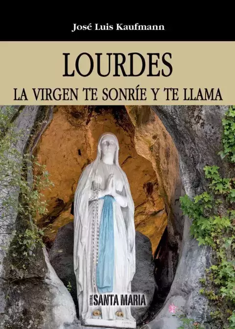 LOURDES, LA VIRGEN TE SONRÍE Y TE LLAMA